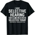 thumbnail image 1 of I Have Selective Hearing You Were Not Selected Mens Womens T-Shirt, 1 of 4