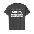 thumbnail image 1 of I Have Selective Hearing, You Weren't Selected Short Sleeve T-Shirt Quote Saying Shirts Tee, 1 of 4