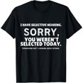 thumbnail image 1 of I Have Selective Hearing, You Weren't Selected T-Shirt, 1 of 6