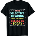 thumbnail image 1 of I Have Selective Hearing You Weren't Selected Today Funny Graphic Crew Neck Short Sleeve T-Shirts (Men's, Women's), 1 of 4