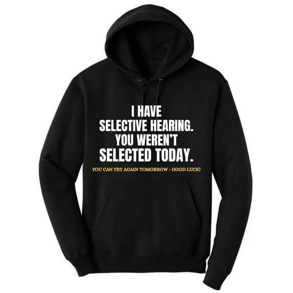I Have Selective Hearing, You Weren't Selected Today Funny Sarcastic Polycotton Warm Unisex Hooded Sweatshirt (Black, Large)
