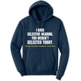 thumbnail image 1 of I Have Selective Hearing, You Weren't Selected Today Funny Sarcastic Polycotton Warm Unisex Hooded Sweatshirt (NavyBlue, 4X-Large), 1 of 18