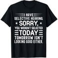 thumbnail image 1 of I Have Selective Hearing You Weren't Selected Today Funny T-Shirt, 1 of 4