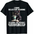thumbnail image 1 of I Have Selective Hearing, You Weren't Selected Today Short Sleeve Shirt Funny Humor Saying Sarcastic Women Men T-Shirt, 1 of 7