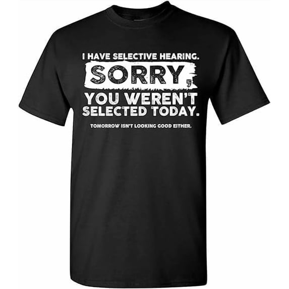 Greenink I Have Selective Hearing, You Weren't Selected Today Short Sleeve Shirt Funny Humor Saying Sarcastic Women Men T-Shirt