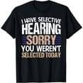 thumbnail image 1 of I Have Selective Hearing, You Weren't Selected Today funny T-Shirt, 1 of 4