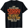 thumbnail image 1 of I Have Selective Hearing You Weren't Selected Vintage Funny T-Shirt, 1 of 4