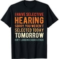 thumbnail image 1 of I Have Selective Hearing, You Weren't Selected Vintage Funny T-Shirt, 1 of 3