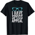 thumbnail image 1 of I Have Specs Appeal Tshirt Funny Eye Doctor Optometry, 1 of 4