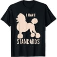 thumbnail image 1 of I Have Standards Poodle Cute Standard Poodle T-Shirt men and women can wear, black, white, gifts, 1 of 4