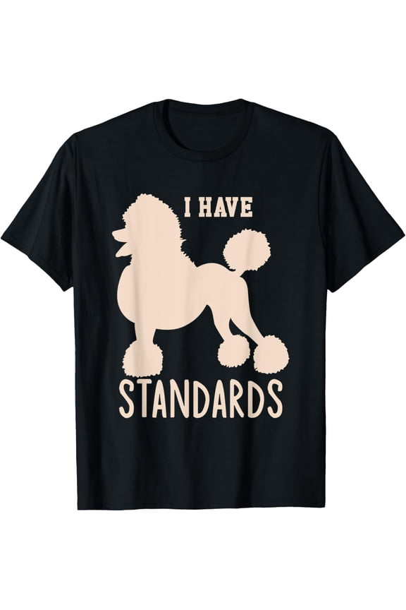 I Have Standards Poodle Cute Standard Poodle T-Shirt men and women can wear, black, white, gifts