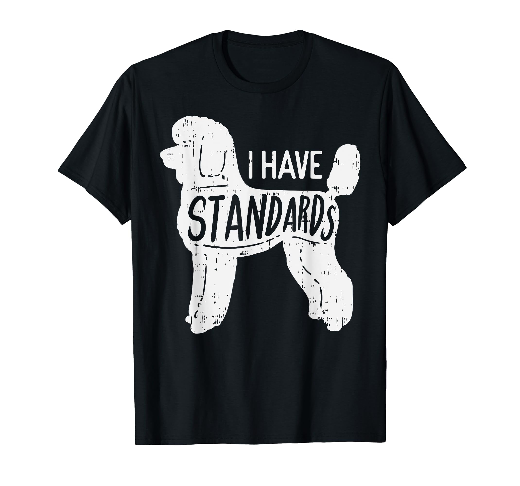 I Have Standards | Nickerstickers Poodle Dog T-Shirt