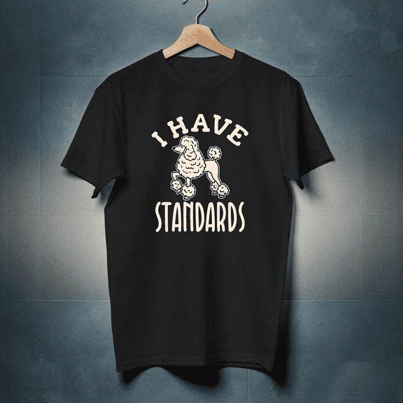 I Have Standards Poodle Shirt Dog Mom Dad Gifts Unisex T-shirt