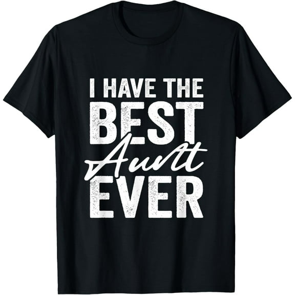 I Have The Best Aunt Ever Niece Nephew T-Shirt Shirts