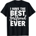 thumbnail image 1 of I Have The Best Girlfriend Ever Funny Boyfriend Gift T-Shirt, 1 of 3