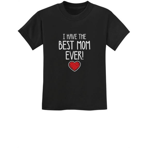 I Have The Best Mom Ever Tee Mothers Day Gift Cute Boy Girl Kids T-Shirt 3T Black
