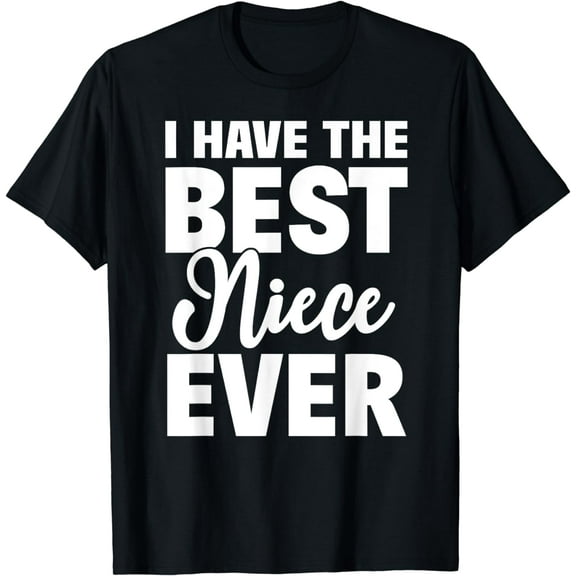 I Have The Best Niece Ever Funny Aunt Uncle Gift T-Shirt