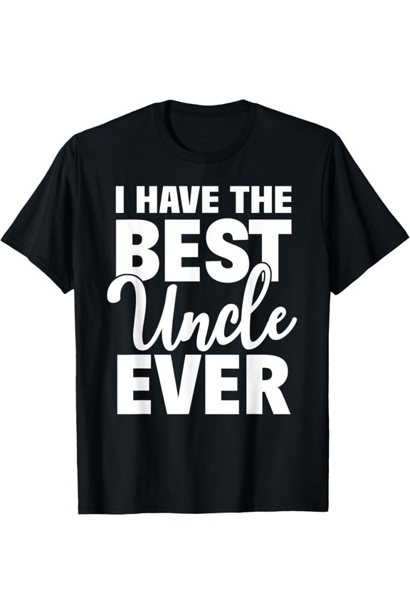 I Have The Best Uncle Ever Funny Niece Nephew Gift T-Shirt