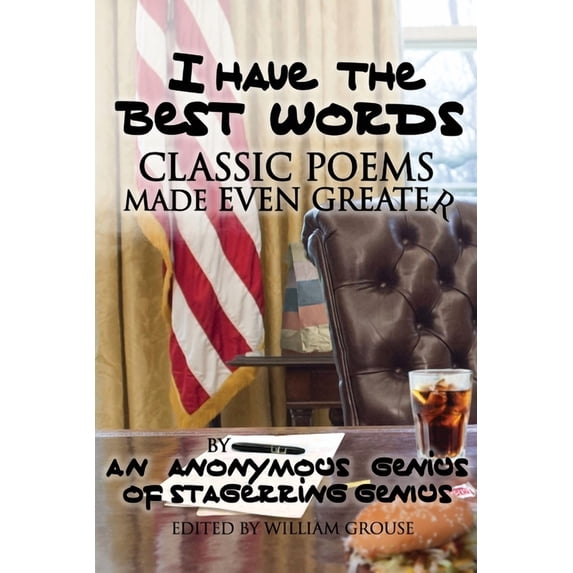 I Have The Best Words: Classic Poems Made Even Greater By An Anonymous Genius of Stagerring Genius: Class, (Paperback)