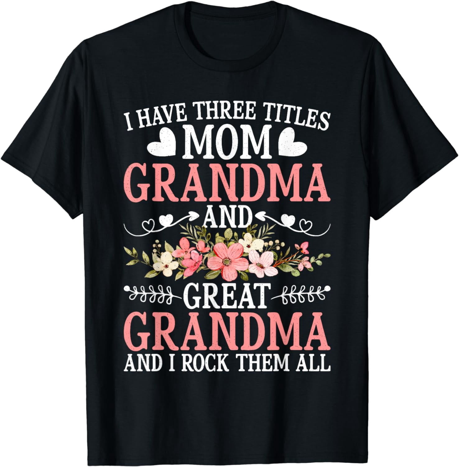 I Have Three Titles Mom Grandma And Great Grandma T-Shirt - Walmart.com