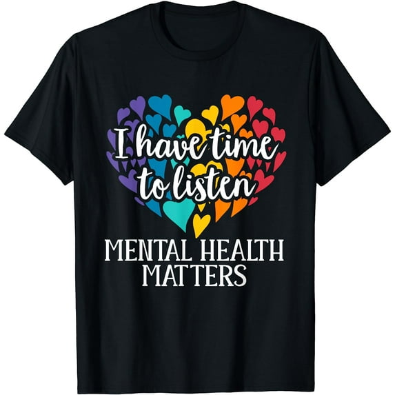 I Have Time To Listen Mental Health Awareness Matters T-Shirt Black 4X-Large