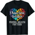 thumbnail image 1 of I Have Time To Listen Mental Health Awareness Matters T-Shirt, 1 of 4