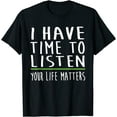 thumbnail image 1 of I Have Time To Listen Mental Health Awareness Stigma Graphic T-Shirt, 1 of 4