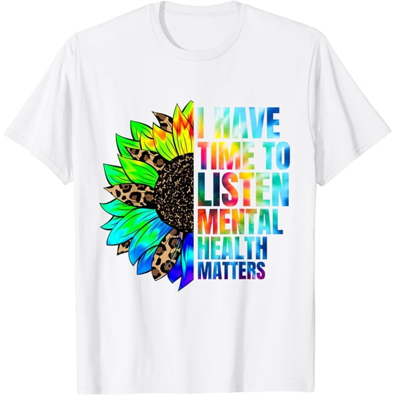 I Have Time To Listen Mental Health Matters You're Valuable T-Shirt