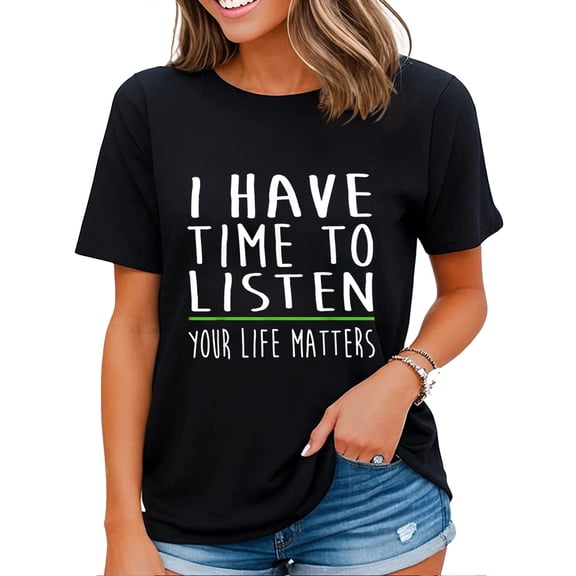 I Have Time To Listen Your Life Matters Women T-shirt Black Large