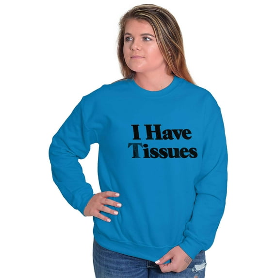 Funny I Have Tissue Issues Joke Sweatshirt for Men or Women Brisco Brands L