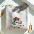 thumbnail image 1 of I Have To Say Weird Stuff Or I Will Die Shirt, Funny Shirt, Embroidered Humor Sweatshirt, Frog Shirt, Unhinged shirt, Best Friend Shirt, 1 of 4
