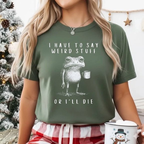 I Have To Say Weird Stuff Or I'll Die Everyday Style For Celebrations T-Shirt, Size S-5XL