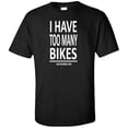 thumbnail image 1 of I Have Too Many Bikes Said No Biker Ever Adult T-Shirt, 1 of 1