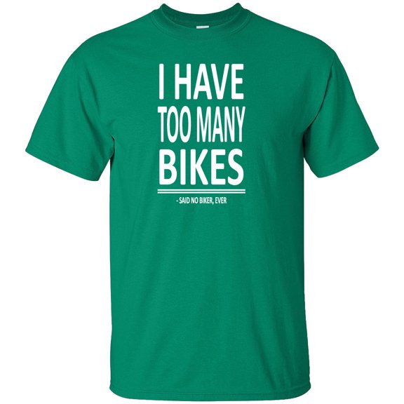 I Have Too Many Bikes Said No Biker Ever Adult T-Shirt