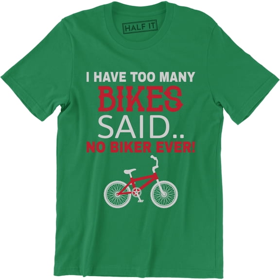 I Have Too Many Bikes Said No Biker Ever Funny Motorcycle Bicycle T-Shirt