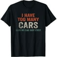 thumbnail image 1 of I Have Too Many Cars Said No Car Guy Ever Racing Gear Lover T-ShirtMen and women, Black T-shirt, size: Extra large, 1 of 4