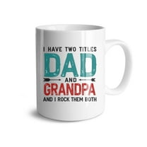 I Have Tow Titles Dad and Grandpa Coffee Mugs 15 OZ Sublimation Mugs,Double-sided Printing Ceramic Cups Ceramic Mugs for Coffee,Tea,Hot Cocoa