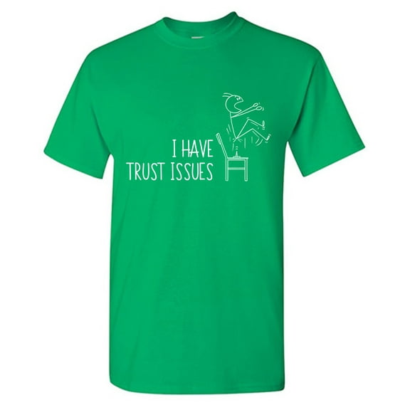 I Have Trust Issues Sarcastic Humor Graphic Tees Gift For Mens Novelty Funny T Shirt