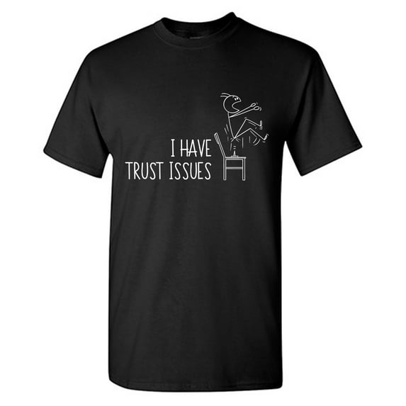 I Have Trust Issues Sarcastic Humor Graphic Tees Gift For Mens Novelty Funny T Shirt