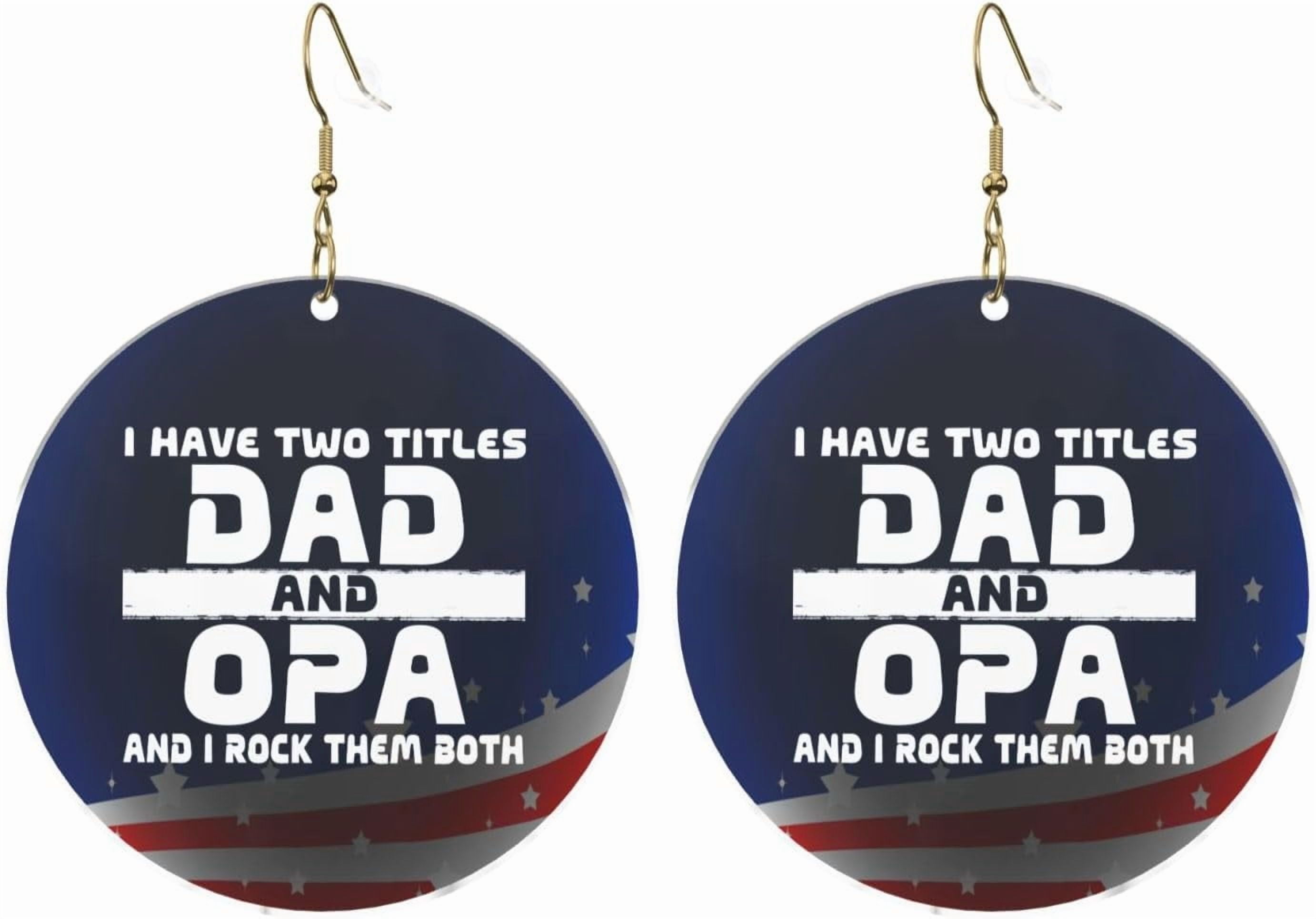 I Have Two Professional Titles Dad And Opa And I Rock Them Both Chic Round Acrylic Earrings Lightweight Changeable For All Occasions[k256]