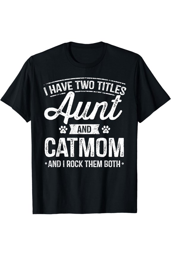 I Have Two Titles Aunt And Cat Mom Shirt Auntie Cat Lover T-Shirt