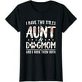 thumbnail image 1 of I Have Two Titles Aunt And Dog Mom Flower Funny Dog Lover T-Shirt, 1 of 3