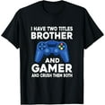 thumbnail image 1 of I Have Two Titles Brother And Gamer Video Games Game Boy T-Shirt, 1 of 4