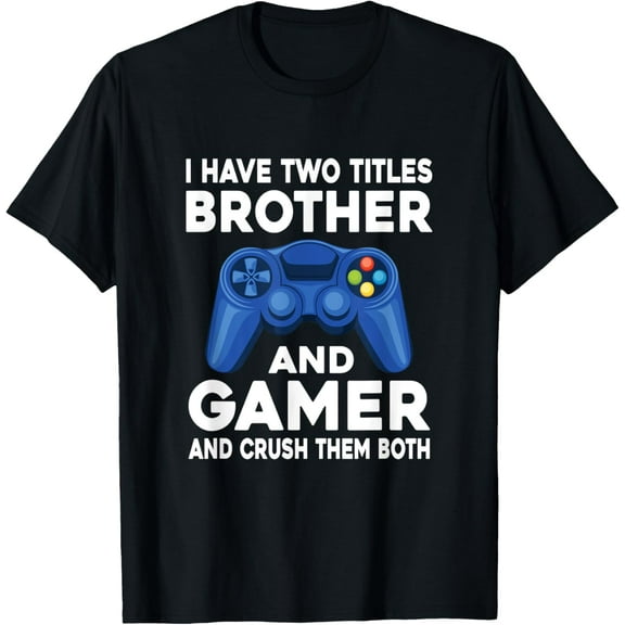 I Have Two Titles Brother And Gamer Video Games Game Boy T-Shirt