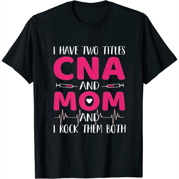 I Have Two Titles CNA And Mom Funny Nurse Paramedic Graphic Womens T-Shirt Black L