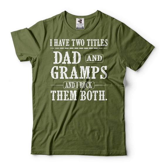 I Have Two Titles Dad And Gramps And I Rock Them Both Shirt Dad And Gramps Shirt Fathers Day Gift (Large Military Green)