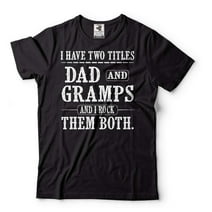 I Have Two Titles Dad And Gramps And I Rock Them Both Shirt Dad And Gramps Shirt Fathers Day Gift