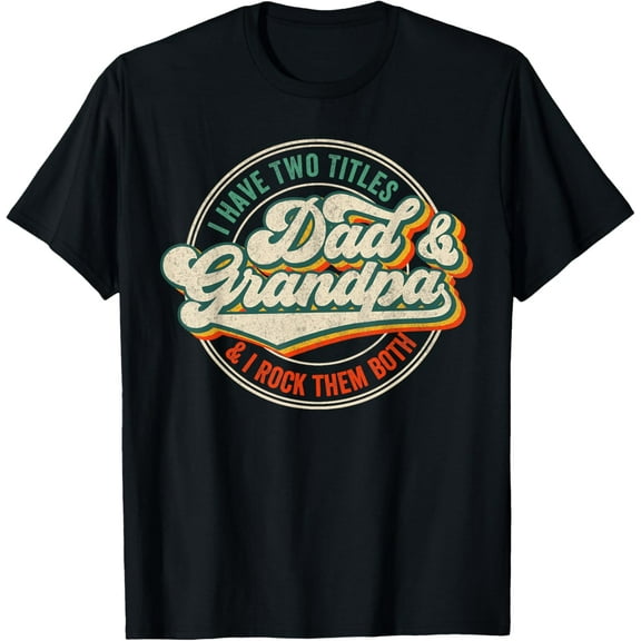 I Have Two Titles Dad And Grandpa And I Rock Them Both Retro Gifts Father's Day T-shirt