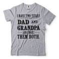 thumbnail image 1 of I Have Two Titles Dad And Grandpa And I Rock Them Both Shirt Father's Day Dad Grandpa Tee (Large Grey), 1 of 6