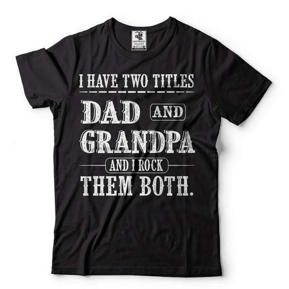 I Have Two Titles Dad And Grandpa And I Rock Them Both Shirt Father's Day Dad Grandpa Tee (Medium Black)